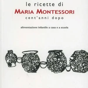 Le ricette di Maria Montessori cent‘anni dopo Saldi
