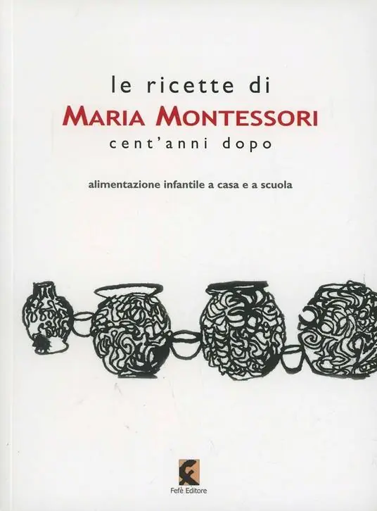 Le ricette di Maria Montessori cent‘anni dopo Saldi