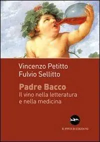 Padre Bacco. Il vino nelle letteratura e nella medicina Prezzo Scontato