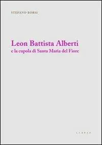 Acquista Ora Leon Battista Alberti e la cupola di Santa Maria del Fiore