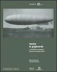 Mestre in grigioverde. La terraferma veneziana durante la grande guerra Ultimissimo Modello