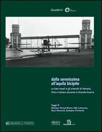 Professionale Dalla Serenissima all‘aquila bicipite. Le basi navali e gli arsenali di Venezia, Pola e Cattaro durante la grande guerra
