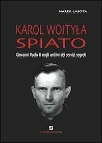Karol Wojtyla spiato. Giovanni Paolo II negli archivi dei servizi segreti Prezzo Di Fabbrica