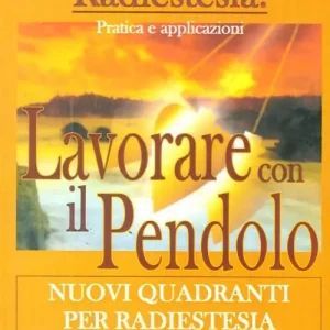 Lavorare con il pendolo. Nuovi quadranti per radiestesia Prezzo Conveniente