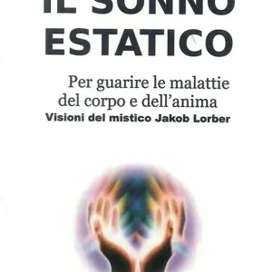 Non Perdere Il sonno estatico. Per guarire le malattie del corpo e dell‘anima