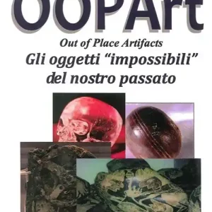 Oopart-out of place artifacts. Oggetti impossibili del nostro passato Scelto Dai Clienti