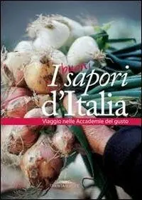 Reso Gratuito I buoni sapori d‘Italia. Viaggio nelle accademie del gusto