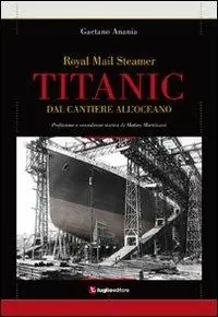 Offerta Speciale Titanic. Dal cantiere all‘oceano
