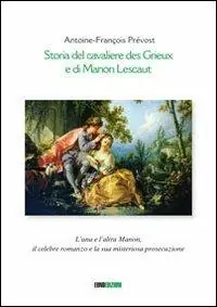 Storia del cavaliere des Grieux e di Manon Lescaut. L‘una e l‘altra Manon, il celebre romanzo e la sua misteriosa prosecuzione Ordina Subito