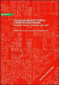 Prezzo Conveniente Tipologia architettonica e morfologica urbana. Il dibattito italiano. Antologia 1960-1980