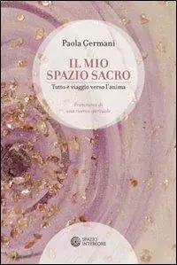 Il mio spazio sacro. Tutto è viaggio verso l‘anima Pagamento Sicuro