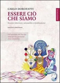 Essere ciò che siamo. Ricerca interiore, sessualità e meditazione Promozione