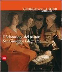Must-Have Georges de La Tour a Milano. L‘adorazione dei pastori. San Giuseppe falegname. Ediz. italiana, inglese e francese