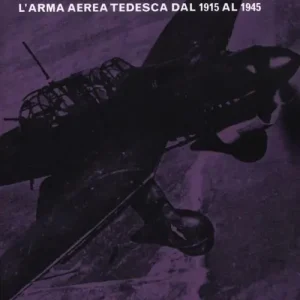 Popolare La storia della Luftwaffe. L‘arma aerea tedesca dal 1915 al 1945