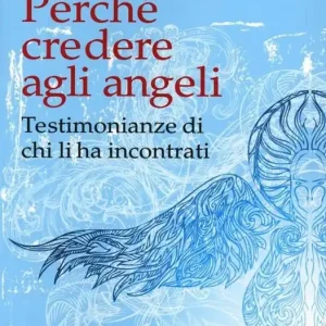 Prezzo Scontato Perché credere agli angeli. Testimonianze di chi li ha incontrati