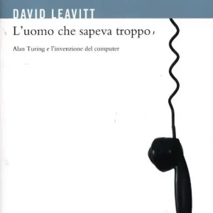 Di Tendenza L‘uomo che sapeva troppo. Alan Turing e l‘invenzione del computer. Ediz. illustrata