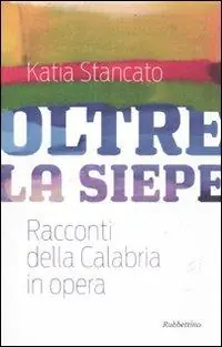 Super Prezzo Oltre la siepe. Racconti della Calabria in opera