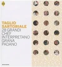 Reso Gratuito Taglio sartoriale. 28 grandi chef interpretano il Grana Padano