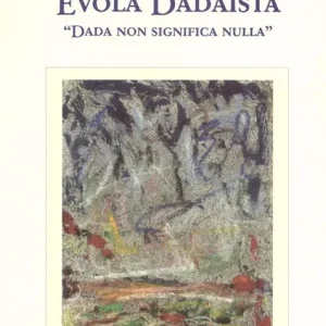 Ultima Occasione Evola Dadaista. Dada non significa nulla
