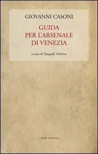 Guida per l‘Arsenale di Venezia Spedito Oggi