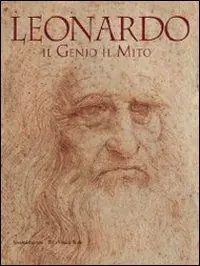 Leonardo. Il genio il mito. Catalogo della mostra (Torino, 18 novembre 2011-29 gennaio 2012). Ediz. illustrata Solo Oggi