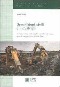 Demolizioni civili e industriali. Tecniche, statica, rischi specifici e interferenti, misure, piano di manutenzione, gestione rifiuti. Ediz. illustrata Ultimissimo Modello