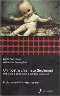 Un mostro chiamato Girolimoni. Una storia di serial killer di bambine e innocenti Occasione Imperdibile