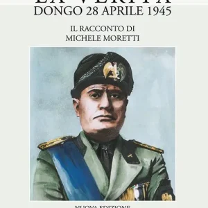 La verità. Dongo 28 aprile 1945 Nuova Collezione