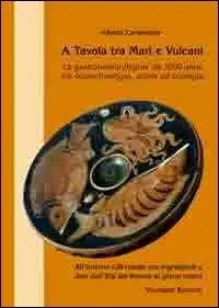 Prezzo Scontato A tavola tra mari e vulcani. La gastronomia flegrea da 3500 anni, tra bioarcheologia, storia ed ecologia