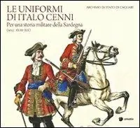 Spedizione Espresso Le uniformi di Italo Cenni. Per una storia militare della Sardegna (secc. XVIII-XIX)