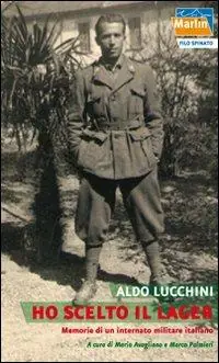 Ho scelto il lager. Memorie di un internato militare italiano Nuova Collezione