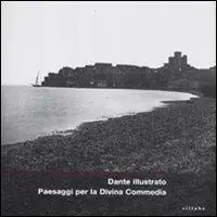 Dante illustrato. Paesaggi per la Divina Commedia. Catalogo della mostra (Firenze, 21 novembre 2011). Ediz. illustrata Occasione