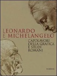 Prezzo Ridotto Leonardo e Michelangelo. Capolavori della grafica e studi romani. Catalogo della mostra (Roma, 27 ottobre 2011-19 febbraio 2012). Ediz. illustrata