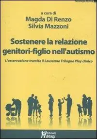 Sostenere la relazione genitori-figlio nell‘autismo. L‘osservazione tramite il Lausanne Trilogy Play clinico Sconto