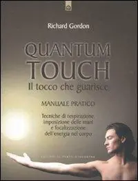Quantum touch. Il tocco che guarisce. Manuale pratico. Tecniche di respirazione, imposizione delle mani e focalizzazione dell‘energia nel corpo. Ediz. illustrata Subito Disponibile