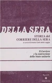 Storia del Corriere della sera. Vol. 1 Il Corriere e la costruzione dello Stato unitario Compra Adesso