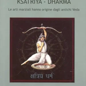 Ksatriya-dharma. Le arti marziali hanno origine dagli antichi veda Subito Disponibile