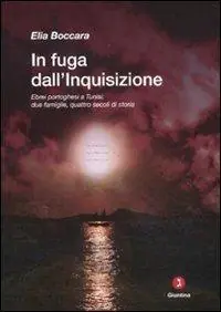 In fuga dall‘Inquisizione. Ebrei portoghesi a Tunisi due famiglie, quattro secoli di storia Prezzo Basso