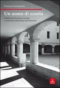 Spedizione Espresso Un uomo di scuola. Il bellunese Francesco Gazzetti e l‘istruzione elementare nell‘Ottocento