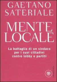 Solo Oggi Mente locale. La battaglia di un sindaco per i suoi cittadini contro lobby e partiti