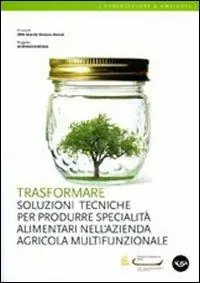 Compra Oggi Stesso Trasformare. Soluzioni tecniche per produrre specialità alimentari nell‘azienda agricola multifunzionale