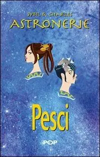 Astronerie. Pesci. Il folle zodiaco di Sybil & Charles Compra Oggi Stesso