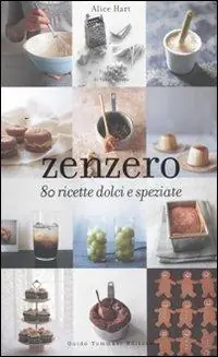 Zenzero. 80 ricette dolci e speziate Più Venduto
