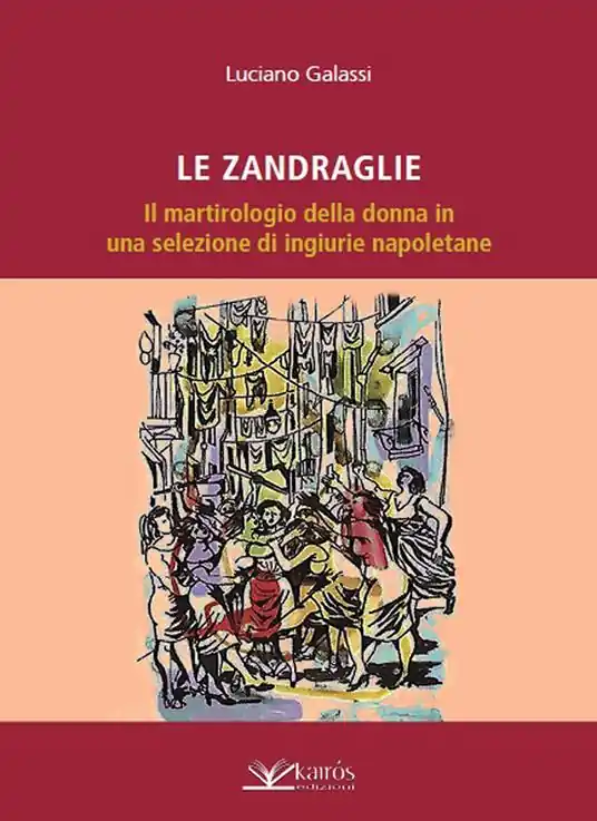 Scelto Dai Clienti Le Zandraglie. Il martirologio della donna in una selezione di ingiurie napoletane