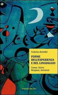 Forme dell‘esperienza e del linguaggio. Camus, Sartre, Bergman, Antonioni Compra Online