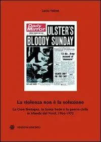 La violenza non è la soluzione. La Gran Bretagna, la Santa Sede e la guerra civile in Irlanda del Nord, 1966-1972 Di Tendenza
