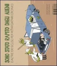 Offerta Del Giorno Sono stato rapito dagli alieni e altre 100 scuse per ritardatari cronici