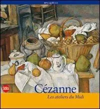Non Perdere Cézanne. Les ateliers du Midi. Ediz. illustrata
