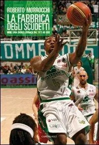 La fabbrica degli scudetti. Mens Sana Basket cronaca dal 1973 ad oggi Occasione