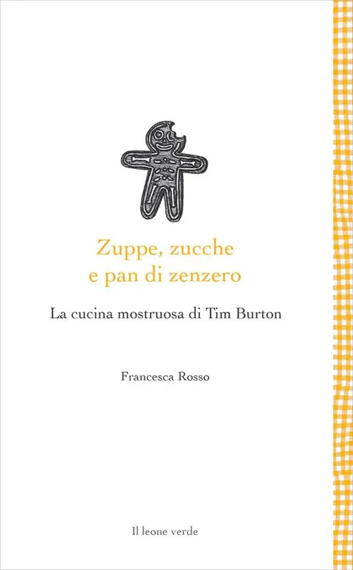 Zuppe, zucche e pan di zenzero. La cucina mostruosa di Tim Burton Offerta Speciale